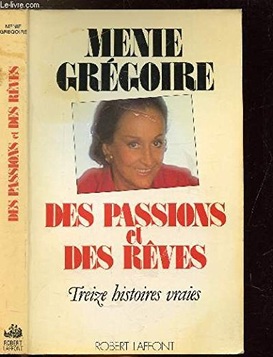 Des passions et des rêves : treize histoires vraies