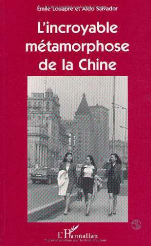 L'incroyable métamorphose de la Chine : la Chine d'hier fascine, la Chine d'aujourd'hui étonne, la C