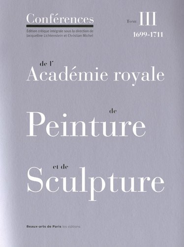 Conférences de l'Académie royale de peinture et de sculpture. Vol. 3. Les conférences au temps de Ju