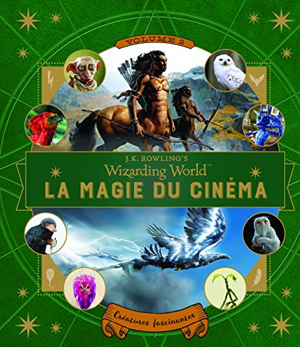 La magie du cinéma : J.K. Rowling's wizarding world. Vol. 2. Créatures fascinantes