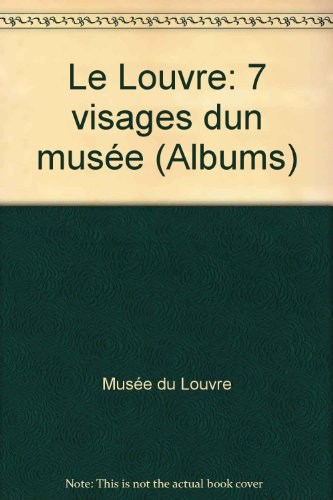 le louvre : 7 visages d'un musée