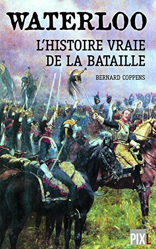 Waterloo : l'histoire vraie de la bataille