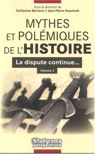 Mythes et polémiques de l'histoire. Vol. 2. La dispute continue...