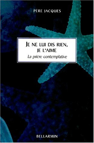 je ne lui dis rien, je l'aime. la prière contemplative