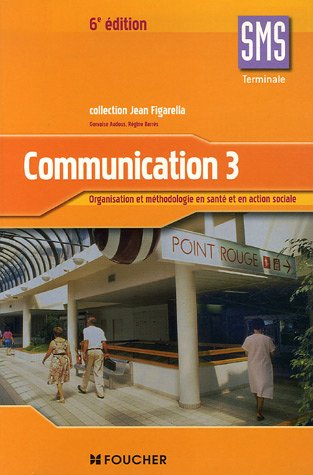 Communication 3, terminale SMS : organisation et méthodologie en santé et en action sociale