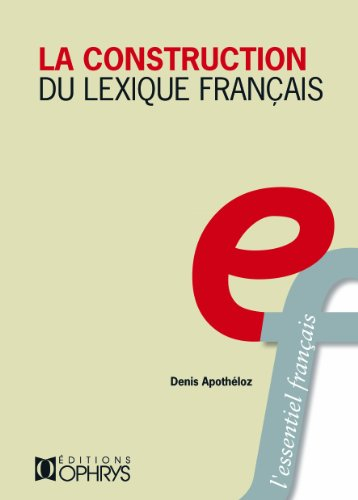 La construction du lexique français : principes de morphologie dérivationnelle