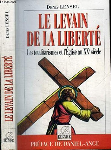 Le levain de la liberté : les totalitarismes et l'Eglise au XXe siècle