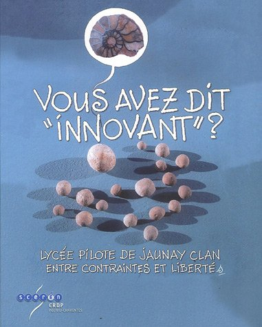 Vous avez dit innovant ? : lycée pilote de Jaunay-Clan, entre contraintes et libertés
