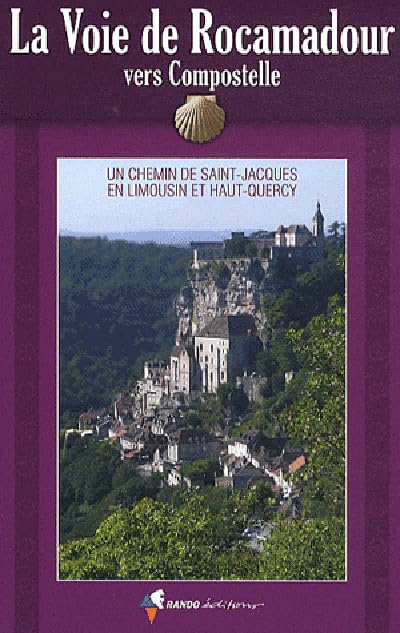 La voie de Rocamadour vers Compostelle : un chemin de Saint-Jacques en Limousin et Haut-Quercy