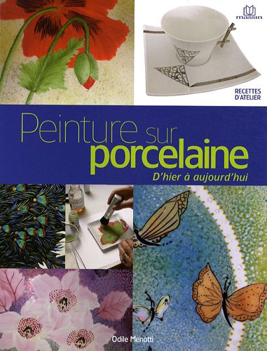 Peinture sur porcelaine, d'hier à aujourd'hui : techniques et applications