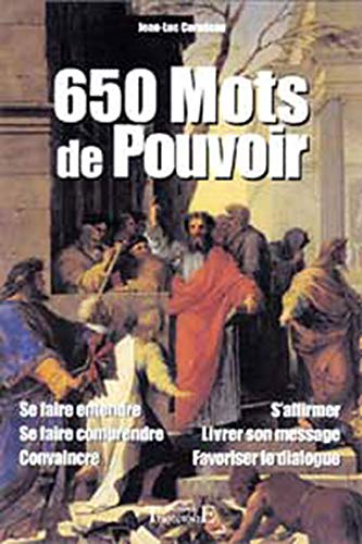 650 mots de pouvoir : se faire entendre, se faire comprendre, convaincre, s'affirmer, livrer son mes