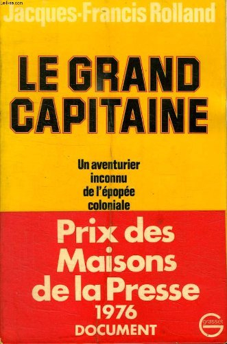 Le Grand capitaine : un aventurier inconnu de l'épopée coloniale