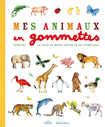 Mes animaux en gommettes : découvre la faune du monde entier en 330 gommettes