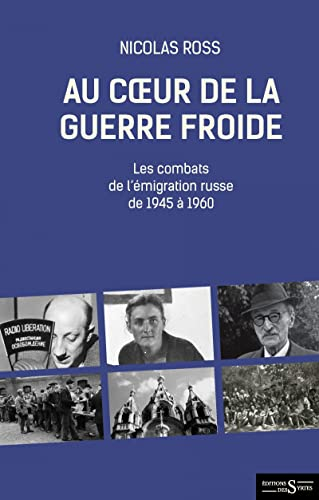 Au coeur de la guerre froide : les combats de l'émigration russe de 1945 à 1960