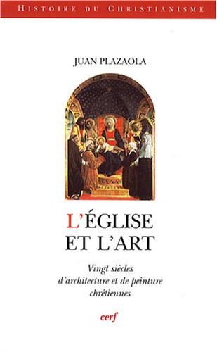 L'Eglise et l'art : vingt siècles d'architecture et de peinture chrétiennes