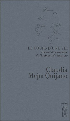 Le cours d'une vie : portrait diachronique de Ferdinand de Saussure. Vol. 1