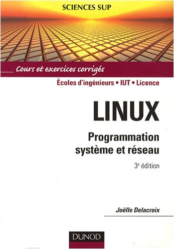 Linux : programmation système et réseau : cours et exercices corrigés, écoles d'ingénieurs, IUT, lic