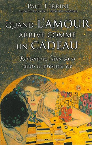 quand l'amour arrive comme un cadeau - rencontrez l'âme s?ur dans la présente vie