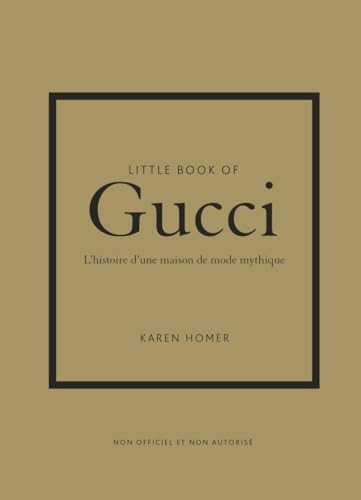 Little book of Gucci : l'histoire d'une maison de mode mythique : non officiel et non autorisé