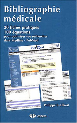 Bibliographie médicale : 20 fiches pratiques, 100 équations pour optimiser vos recherches dans Medli