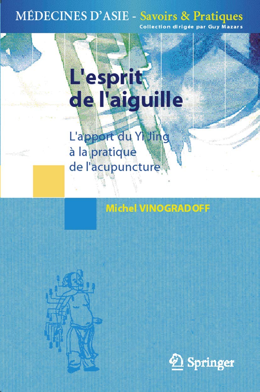 L'esprit de l'aiguille : l'apport du Yi Jing à la pratique de l'acupuncture