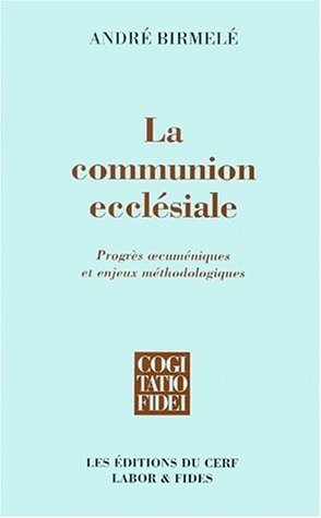 La communion ecclésiale : progrès oecuméniques et enjeux méthodologiques