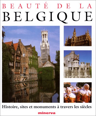 Beauté de la Belgique : histoire, sites et monuments à travers les siècles