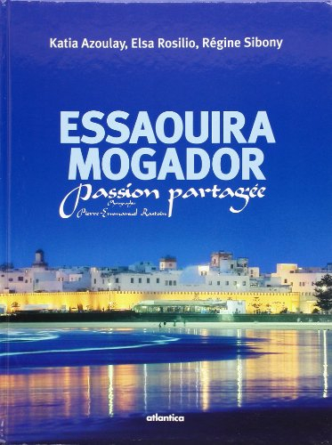 Essaouira Mogador : passion partagée : rencontres avec Isabelle Carré, Tony Soulié, Philippe Starck.