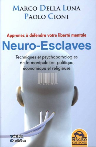 Neuro-esclaves : techniques et psychopathologies de la manipulation politique, économique et religie