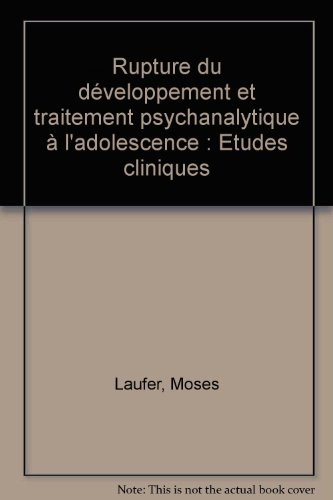 Rupture du développement et traitement psychanalytique à l'adolescence : études cliniques