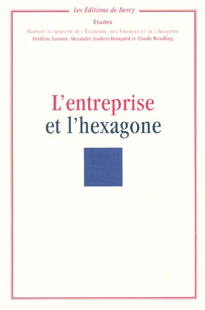 L'entreprise et l'Hexagone : rapport au Ministre de l'économie, des finances et de l'industrie