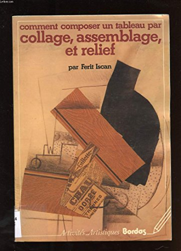 Comment composer un tableau par collage, assemblage et relief