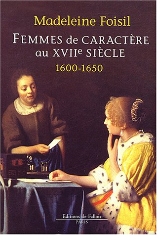 Femmes de caractère au XVIIe siècle : 1600-1650