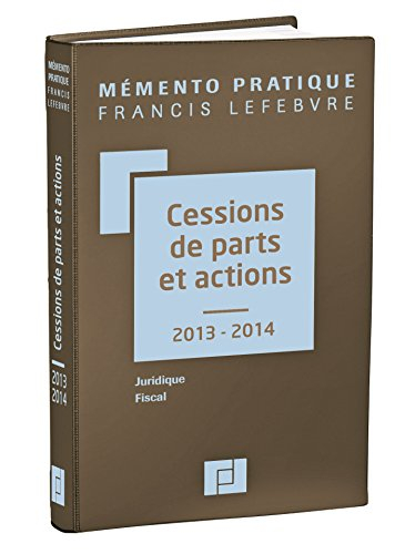 Cessions de parts et actions 2013-2014 : juridique, fiscal