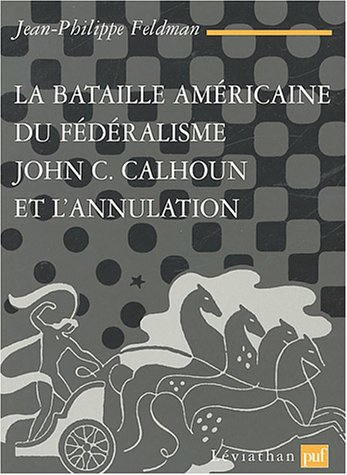 La bataille américaine du fédéralisme : John C. Calhoun et l'annulation (1828-1833)