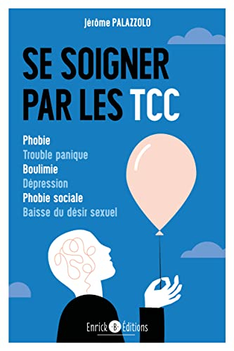 Se soigner par les TCC : phobie, trouble panique, boulimie, dépression, phobie sociale, baisse du dé