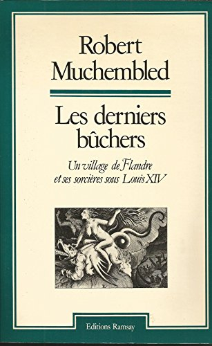 Les Derniers bûchers : un village de Flandre et ses sorcières sous Louis XIV