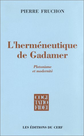 L'Herméneutique de Gadamer : platonisme et modernité, tradition et interprétation