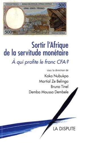 Sortir l'Afrique de la servitude monétaire : à qui profite le franc CFA ?