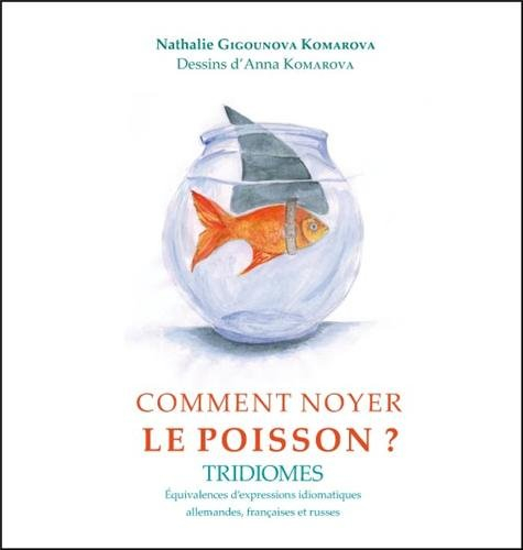 Comment noyer le poisson ? : équivalences d'expressions idiomatiques allemandes, françaises et russe