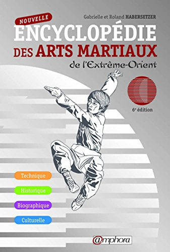 Nouvelle encyclopédie des arts martiaux de l'Extrême-Orient : technique, historique, biographique, c