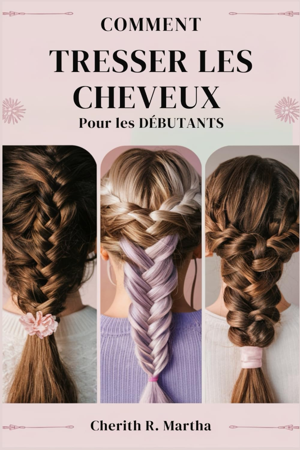 COMMENT TRESSER LES CHEVEUX Pour les DÉBUTANTS: Un guide rapide étape par étape pour coiffer et sécu