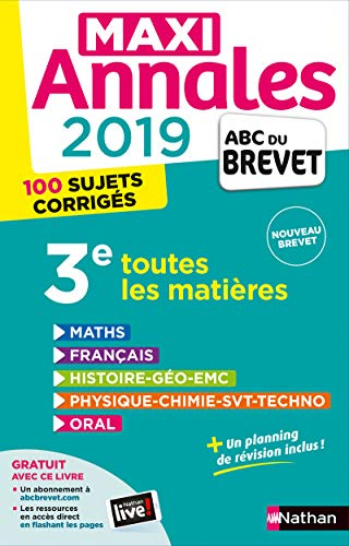 Maxi annales 2019 3e : toutes les matières, 100 sujets corrigés : nouveau brevet