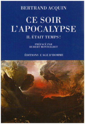 Ce soir l'Apocalypse... Il était temps ! : considérations parfaitement incorrectes sur un événement 