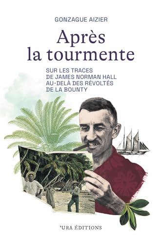 Après la tourmente : sur les traces de James Norman Hall au-delà des Révoltés de la Bounty : récit