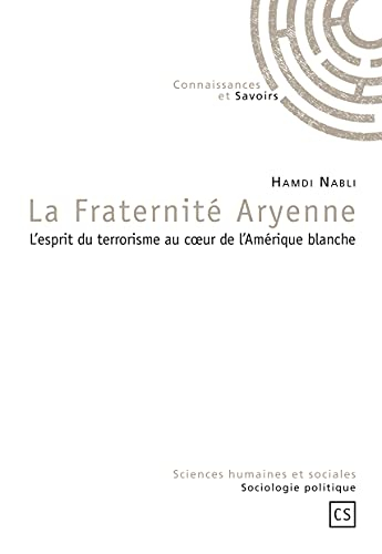 La Fraternité aryenne : l'esprit du terrorisme au coeur de l'Amérique blanche