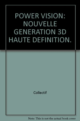 Power vision : 100 images inédites, nouvelle génération 3D haute définition