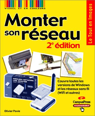 Monter son réseau : couvre toutes les versions de Windows et les réseaux sans fil (Wi-Fi et autres)