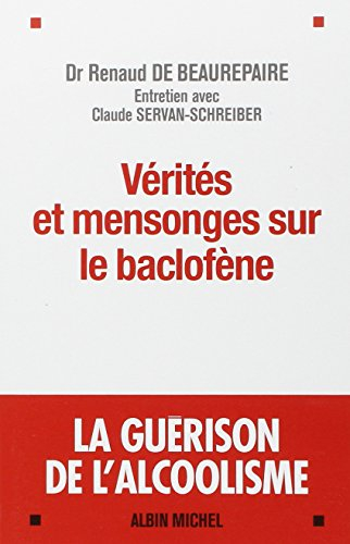 Vérités et mensonges sur le baclofène : la guérison de l'alcoolisme : entretien avec Claude Servan-S