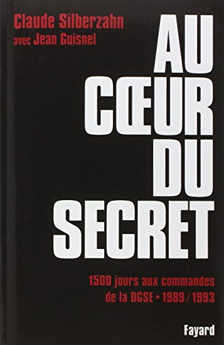 Au coeur du secret : 1500 jours aux commandes de la DGSE